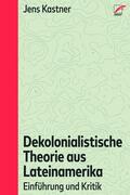 Kastner |  Dekolonialistische Theorie aus Lateinamerika | eBook | Sack Fachmedien