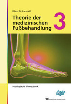 Grünewald | Theorie der medizinischen Fußbehandlung 3 | Buch | 978-3-95409-013-6 | sack.de