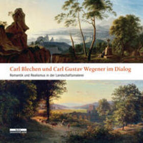 Götzmann / Streidt | Carl Blechen und Carl Gustav Wegener im Dialog | Buch | 978-3-95410-035-4 | sack.de