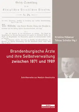 Hübener / Scholta |  Brandenburgische Ärzte und ihre Selbstverwaltung zwischen 1871 und 1989 | Buch |  Sack Fachmedien
