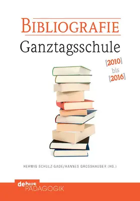 Schulz-Gade / Großhauser |  Bibliografie Ganztagsschule 2010-2016 | eBook | Sack Fachmedien