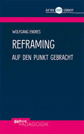 Endres | Reframing auf den Punkt gebracht | Buch | 978-3-95414-179-1 | www.sack.de