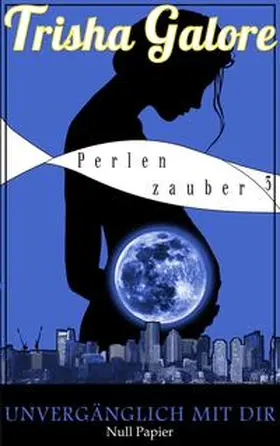 Galore |  Band 3 - Unvergänglich mit dir - Perlenzauber-Trilogie | Buch |  Sack Fachmedien