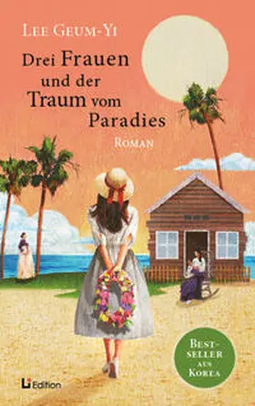 Lee / I |  Drei Frauen und der Traum vom Paradies: Roman | Buch |  Sack Fachmedien