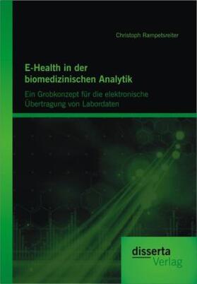 Rampetsreiter | E-Health in der biomedizinischen Analytik: Ein Grobkonzept für die elektronische Übertragung von Labordaten | Buch | 978-3-95425-090-5 | sack.de
