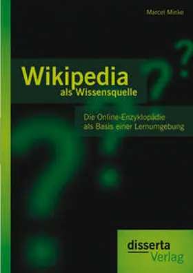 Minke |  Wikipedia als Wissensquelle: Die Online-Enzyklopädie als Basis einer Lernumgebung | Buch |  Sack Fachmedien