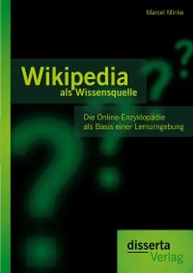 Minke |  Wikipedia als Wissensquelle: Die Online-Enzyklopädie als Basis einer Lernumgebung | eBook | Sack Fachmedien