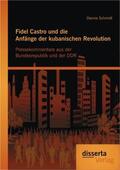 Schmidt |  Fidel Castro und die Anfänge der kubanischen Revolution: Pressekommentare aus der Bundesrepublik und der DDR | Buch |  Sack Fachmedien