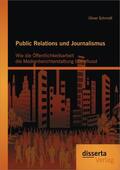 Schmidt |  Public Relations und Journalismus: Wie die Öffentlichkeitsarbeit die Medienberichterstattung beeinflusst | Buch |  Sack Fachmedien