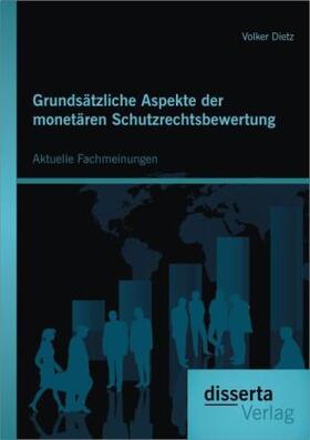 Dietz |  Grundsätzliche Aspekte der monetären Schutzrechtsbewertung: Aktuelle Fachmeinungen | Buch |  Sack Fachmedien