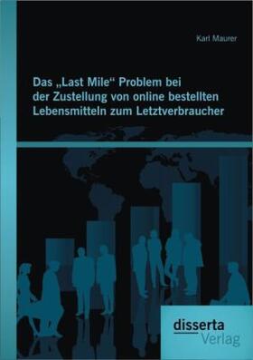 Maurer |  Das "Last Mile" Problem bei der Zustellung von online bestellten Lebensmitteln zum Letztverbraucher | Buch |  Sack Fachmedien