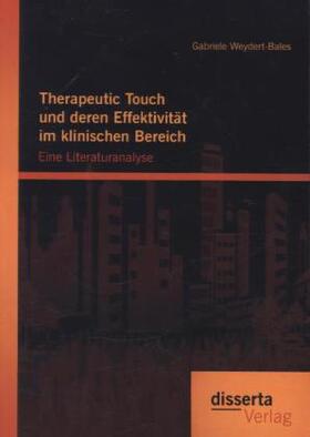 Weydert-Bales | Therapeutic Touch und deren Effektivität im klinischen Bereich: Eine Literaturanalyse | Buch | 978-3-95425-370-8 | sack.de
