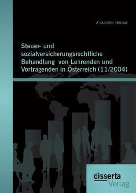 Herbst | Steuer- und sozialversicherungsrechtliche Behandlung  von Lehrenden und Vortragenden in Österreich (11/2004) | Buch | 978-3-95425-488-0 | sack.de