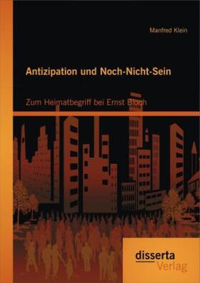 Klein |  Antizipation und Noch-Nicht-Sein - Zum Heimatbegriff bei Ernst Bloch | Buch |  Sack Fachmedien