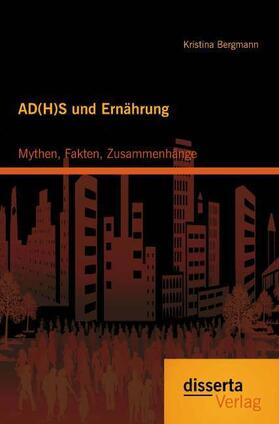 Bergmann |  AD(H)S und Ernährung: Mythen, Fakten, Zusammenhänge | Buch |  Sack Fachmedien