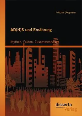 Bergmann |  AD(H)S und Ernährung: Mythen, Fakten, Zusammenhänge | eBook | Sack Fachmedien