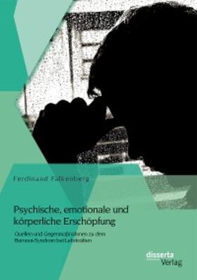 Falkenberg |  Psychische, emotionale und körperliche Erschöpfung: Quellen und Gegenmaßnahmen zu dem Burnout-Syndrom bei Lehrkräften | eBook | Sack Fachmedien