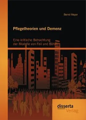 Meyer |  Pflegetheorien und Demenz: Eine kritische Betrachtung der Modelle von Feil und Böhm | eBook | Sack Fachmedien
