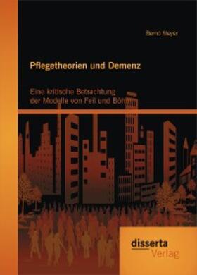 Meyer | Pflegetheorien und Demenz: Eine kritische Betrachtung der Modelle von Feil und Böhm | E-Book | sack.de