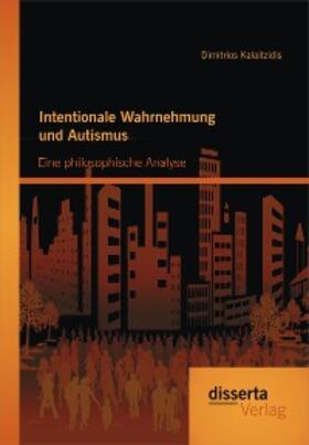 Kalaitzidis |  Intentionale Wahrnehmung und Autismus: Eine philosophische Analyse | eBook | Sack Fachmedien