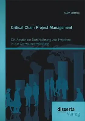 Mattern |  Critical Chain Project Management: Ein Ansatz zur Durchführung von Projekten in der Softwareentwicklung | eBook | Sack Fachmedien