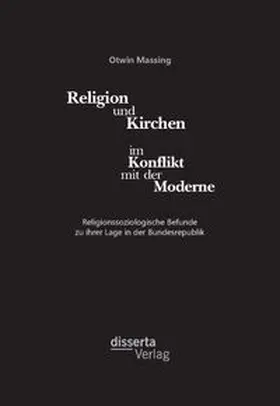 Massing |  Religion und Kirchen im Konflikt mit der Moderne: Religionssoziologische Befunde zu ihrer Lage in der Bundesrepublik | Buch |  Sack Fachmedien