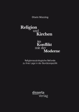 Massing |  Religion und Kirchen im Konflikt mit der Moderne: Religionssoziologische Befunde zu ihrer Lage in der Bundesrepublik | eBook | Sack Fachmedien