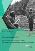 Bachinger |  Elternarbeit bei ADHS: Psychosoziale Belastungen bei ADHS und mögliche Unterstützungen durch die Sozialarbeit | Buch |  Sack Fachmedien