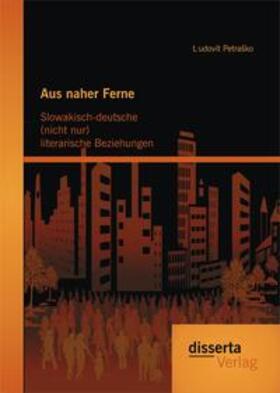 Petraško | Aus naher Ferne: Slowakisch-deutsche (nicht nur) literarische Beziehungen | Buch | 978-3-95425-974-8 | sack.de