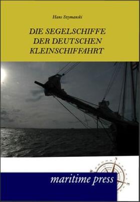 Szymanski |  Die Segelschiffe der deutschen Kleinschiffahrt | Buch |  Sack Fachmedien