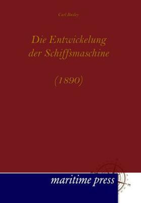 Busley |  Die Entwickelung der Schiffsmaschine (1890) | Buch |  Sack Fachmedien