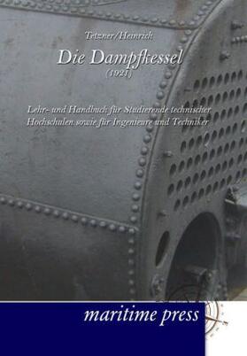 Tetzner / Heinrich |  Die Dampfkessel (1921) | Buch |  Sack Fachmedien