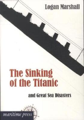 Marshall |  The Sinking of the Titanic and Great Sea Disasters | Buch |  Sack Fachmedien