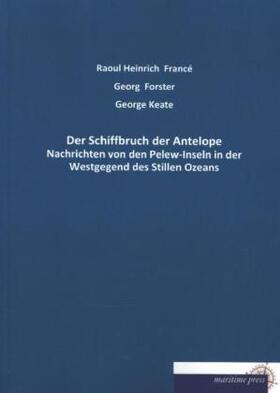 Forster / Keate / Francé |  Der Schiffbruch der Antelope | Buch |  Sack Fachmedien