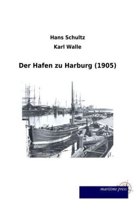 Schultz / Walle |  Der Hafen zu Harburg (1905) | Buch |  Sack Fachmedien