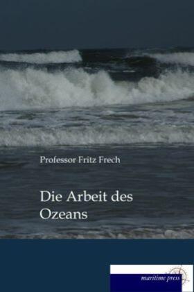 Frech |  Die Arbeit des Ozeans | Buch |  Sack Fachmedien