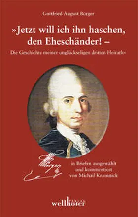 Krausnick |  Gottfried August Bürger Briefwechsel - Jetzt will ich ihn haschen, den Eheschänder! | Buch |  Sack Fachmedien
