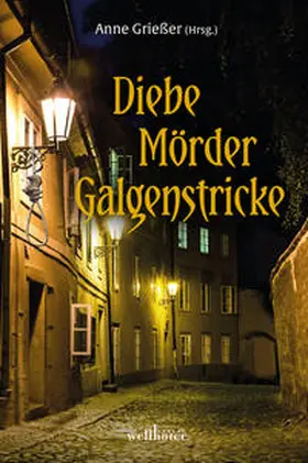 Grießer / Halbe-Bauer / Wehrle |  Diebe, Mörder, Galgenstricke | Buch |  Sack Fachmedien