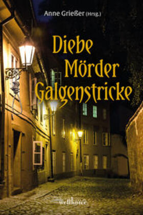 Grießer / Halbe-Bauer / Wehrle | Diebe, Mörder, Galgenstricke | Buch | 978-3-95428-269-2 | sack.de