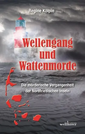 Kölpin / Marschall / Bach |  Wellengang und Wattenmorde - Sylt, Amrum, Föhr, Pellworm, Nordstrand, Helgoland: Die mörderische Vergangenheit der Nordfriesischen Inseln | eBook | Sack Fachmedien