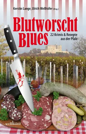 Lange / Wellhöfer |  Blutworschtblues: 22 Krimis und Rezepte aus der Pfalz | eBook | Sack Fachmedien