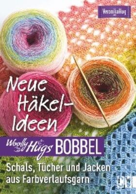 Hug |  Woolly Hugs Bobbel Neue Häkel-Ideen: Schals, Tücher und Jacken aus Farbverlaufsgarn. | eBook | Sack Fachmedien