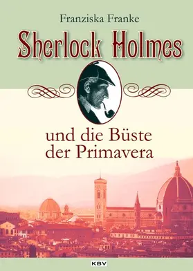 Franke |  Sherlock Holmes und die Büste der Primavera | eBook | Sack Fachmedien