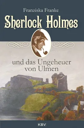 Franke |  Sherlock Holmes und das Ungeheuer von Ulmen | eBook | Sack Fachmedien