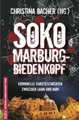 Bacher / Becker / Birkefeld | SOKO Marburg-Biedenkopf | Buch | 978-3-95441-293-8 | sack.de