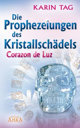 Tag | Die Prophezeiungen des Kristallschädels Corazon de Luz | E-Book | www.sack.de