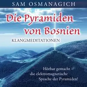 Osmanagich | Die Pyramiden von Bosnien - Klangmediationen | Sonstiges | 978-3-95447-162-1 | www.sack.de