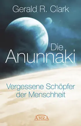 Clark | Die Anunnaki | Buch | 978-3-95447-191-1 | www.sack.de