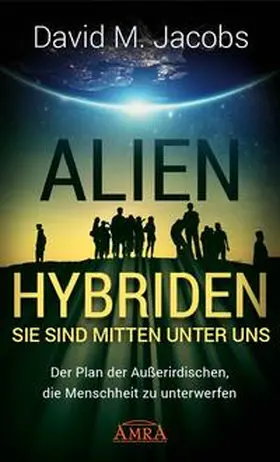 Jacobs | ALIEN-HYBRIDEN! Sie sind mitten unter uns | Buch | 978-3-95447-261-1 | www.sack.de