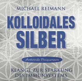 Reimann |  Kolloidales Silber [elementare Schwingung] | Sonstiges |  Sack Fachmedien